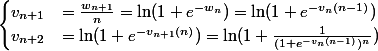 \begin{cases} v_{n+1} &= \frac{w_{n+1}}{n} = \ln (1+e^{-w_{n}}) = \ln (1+e^{-v_{n}(n-1)}) \\ v_{n+2} &= \ln (1+e^{-v_{n+1}(n)}) = \ln (1+\frac{1}{(1+e^{-v_{n}(n-1)})^n}) \end{cases}